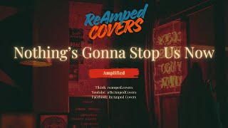 Nothings Gonna Stop Us Now Starship Rock Cover By Reamped Covers