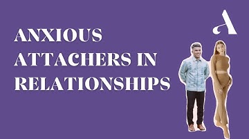 Anxious Attachment Style in Relationships