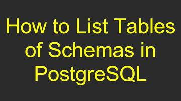 How to List Tables of Schemas in PostgreSQL