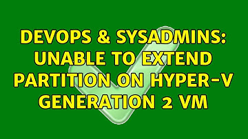 DevOps & SysAdmins: Unable to Extend Partition on Hyper-V Generation 2 VM
