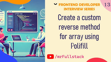 #13 JavaScript Tutorial: Create a Custom Reverse Method for Arrays (Polyfill Explained)