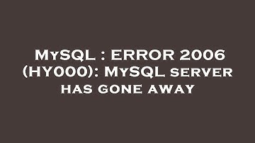 MySQL : ERROR 2006 (HY000): MySQL server has gone away