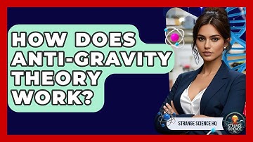 How Does Anti-gravity Theory Work? - Strange Science HQ