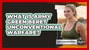 What Is Army Green Beret Unconventional Warfare?