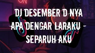 DJ DESEMBER D NYA APA DENGAR LARAKU - SEPARUH AKU VIRAL FYP TIKTOK TERBARU 2025! Akbar Chalay