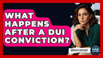 What Happens After A DUI Conviction? - Mind Over Substance