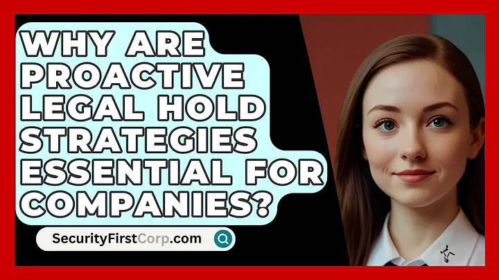 Why Are Proactive Legal Hold Strategies Essential For Companies? - SecurityFirstCorp.com