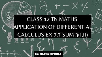 TN CLASS 12 MATHS APPLICATION OF DIFFERENTIAL CALCULUS EX 7.3 SUM 3 (I,II).