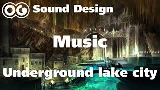 Fantasy Music: Underground lake city !