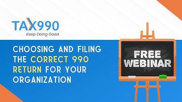 Choosing and Filing the Correct 990 Return For Your Organization [Full Webinar]