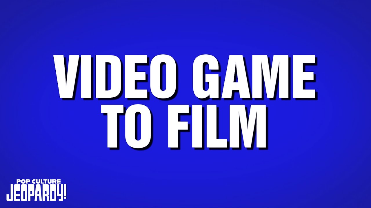 Video Game To Film | Category | POP CULTURE JEOPARDY!