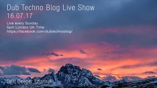 Dub Techno Blog Live Show 104 - 16.07.17 // DUB TECHNO, DEEP TECH, AMBIENT MIX