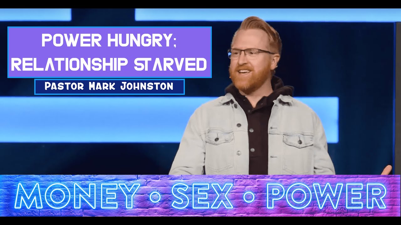 Power Hungry; Relationship Starved | MONEY, SEX, POWER | Pastor Mark Johnston