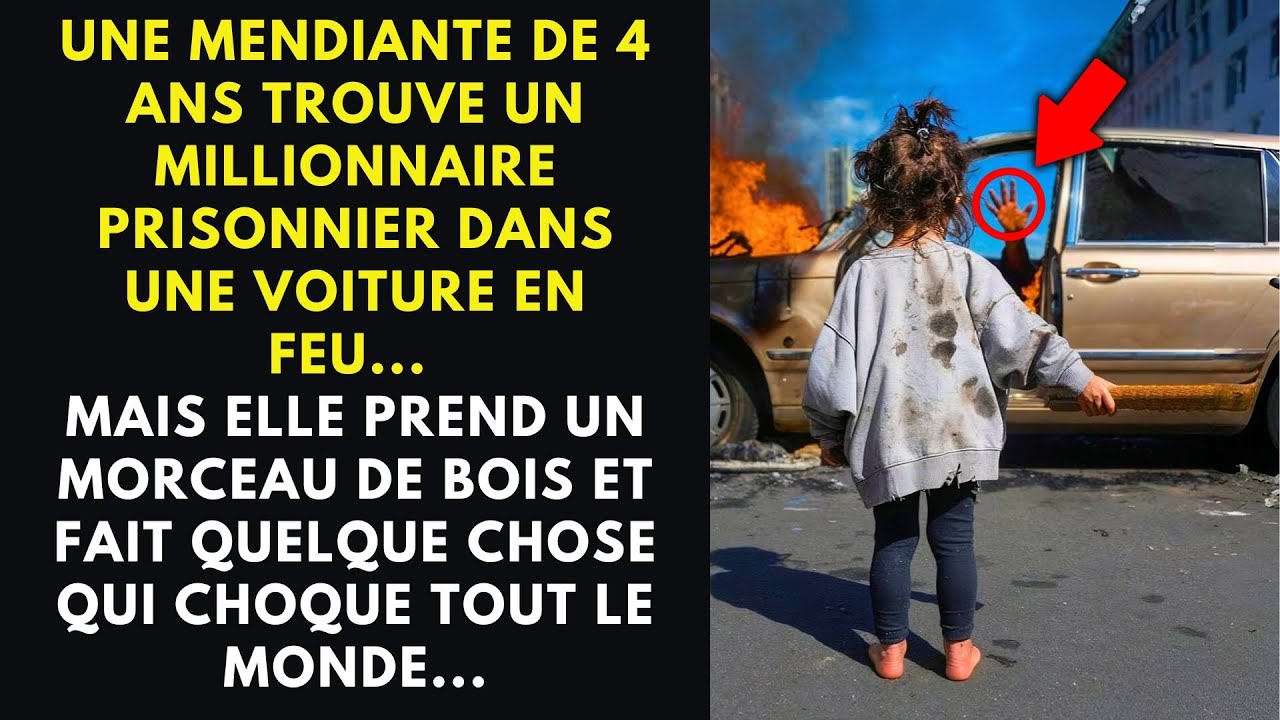 UNE MENDIANTE DE 4 ANS TROUVE UN MILLIONNAIRE PRISONNIER DANS UNE VOITURE EN FEU...