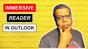 OUTLOOK IMMERSIVE READER For Better Reading or Composing Emails