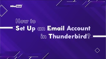 How To Set Up an Email Account in Thunderbird? | MilesWeb
