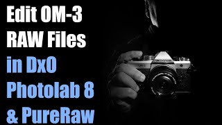 DxO PhotoLab 8 WORKAROUND For OM3 RAW Files