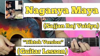 Naganya Maya - Sajjan Raj Vaidya | Guitar Lesson | Easy Chords | (Tiktok Version)