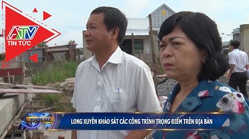 Long Xuyên khảo sát các công trình trọng điểm trên địa bàn | ATV Tin tức