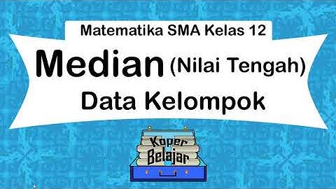Menghitung Median data kelompok (Statistika) Matematika SMA Kelas 12