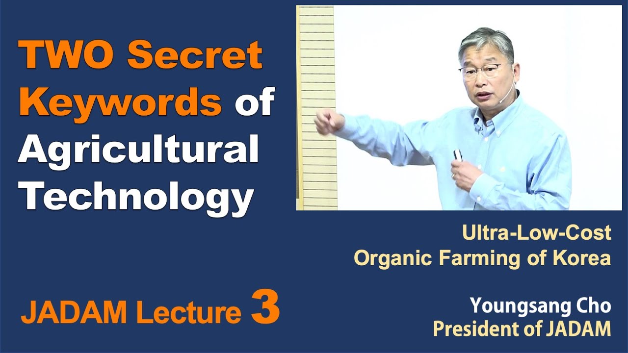 Download JADAM Lecture Part 3. TWO Secret Keywords of Agricultural Technology.
