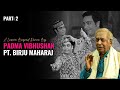 A Lesson beyond Dance | Ft. Padma Vibhushan Pandit Birju Maharaj | Kathak Legend | Part 2