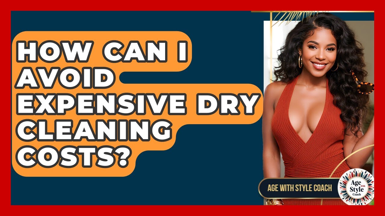 How Can I Avoid Expensive Dry Cleaning Costs? - Age With Style Coach