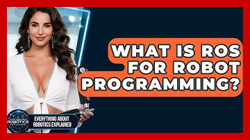 What Is ROS For Robot Programming? - Everything About Robotics Explained