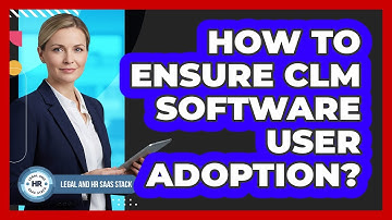 How To Ensure CLM Software User Adoption?