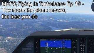 MSFS Flying in Turbulence Ep 10 - The more the plane moves, the less you do