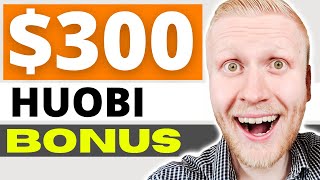 Huobi Global Exchange Welcome BONUS $300 (Huobi EARN Review 2022)