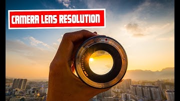 Camera lens resolution and sharpness | factors affecting image quality