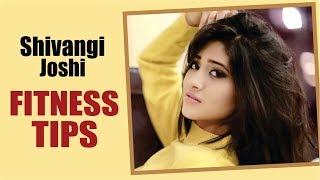Shivangi Joshis Fitness Tips Shivangi Joshi & Mohsin Khan Shivangi Joshi Latest News Naira