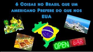 6 Coisas No Brasil Que Um Americano Prefere Do Que Nos EUA