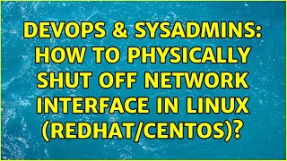 DevOps & SysAdmins: How to physically shut off network interface in Linux (Redhat/Centos)?