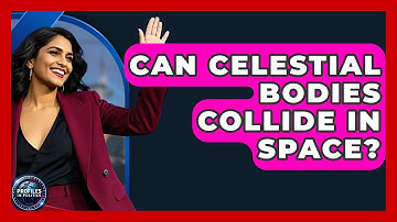 Can Celestial Bodies Collide in Space? - Profiles in Politics