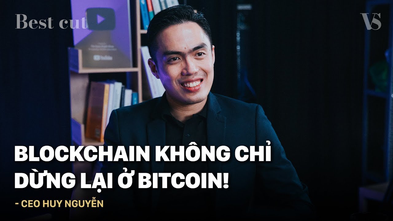 Co-Founder Huy Nguyễn: Blockchain không chỉ dừng lại ở Bitcoin! | Vietsuccess Best Cuts