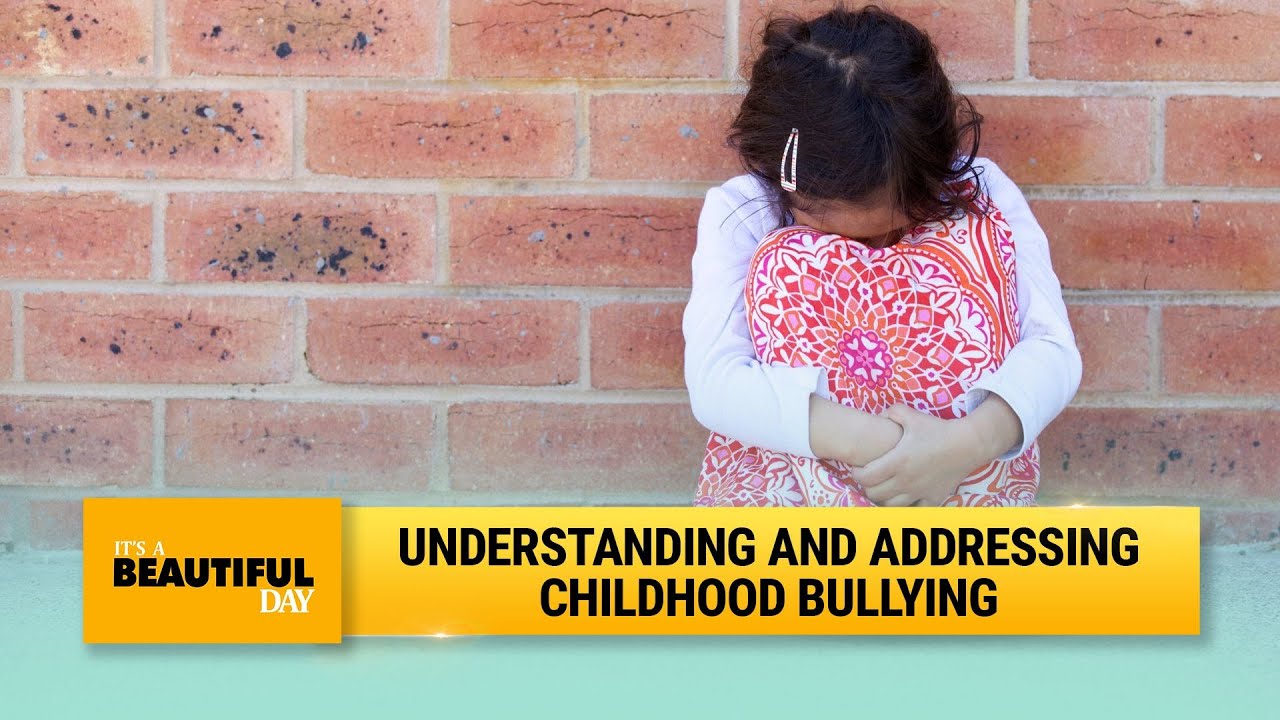 Understanding and addressing childhood bullying | It's A Beautiful Day ...
