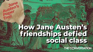 How Jane Austen’s friendships defied social class | Jane Austen's Paper Trail