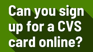 Can you sign up for a CVS card online?