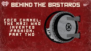 Part Two: Coco Chanel: The Nazi Who Invented Fashion | BEHIND THE BASTARDS