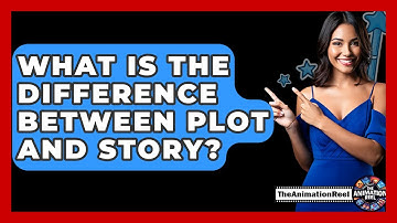 What Is The Difference Between Plot And Story? - The Animation Reel