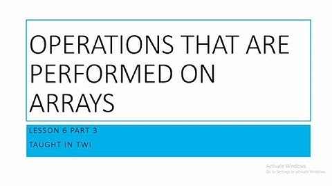 Operations That Are Performed on Arrays in Twi (Lesson 6 Part 3)