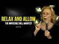 Louise hay just relax and allow  even the impossible will manifest
