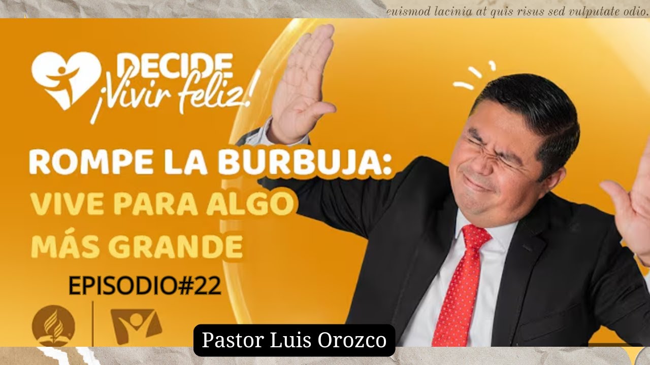 ROMPE LA BURBUJA: VIVE PARA ALGO MAS GRANDE PASTOR LUIS OROZCO| EPISODIO #22
