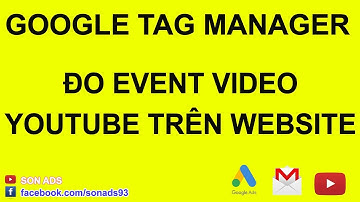 Đo Sự Kiện Video Youtube Trên Website - Google Tag Manager Update 2023