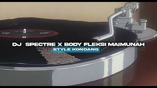 DJ SPECTRE X BODY FLEKSI MAIMUNAH||STYLE KONDANG BY RADIT SENPAI 