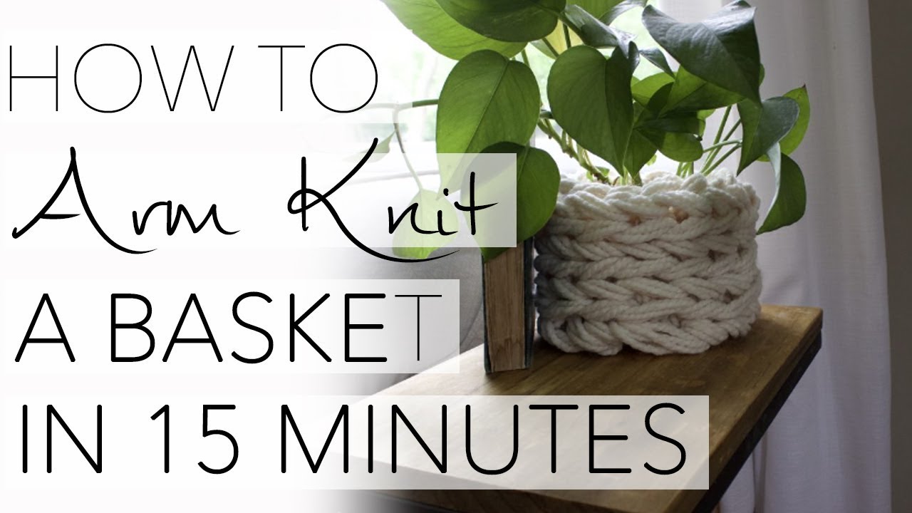 How To Arm Knit A Basket In 15 Minutes With Simply Maggie Youtube