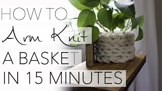 How To Arm Knit A Basket In 15 Minutes With Simply Maggie
