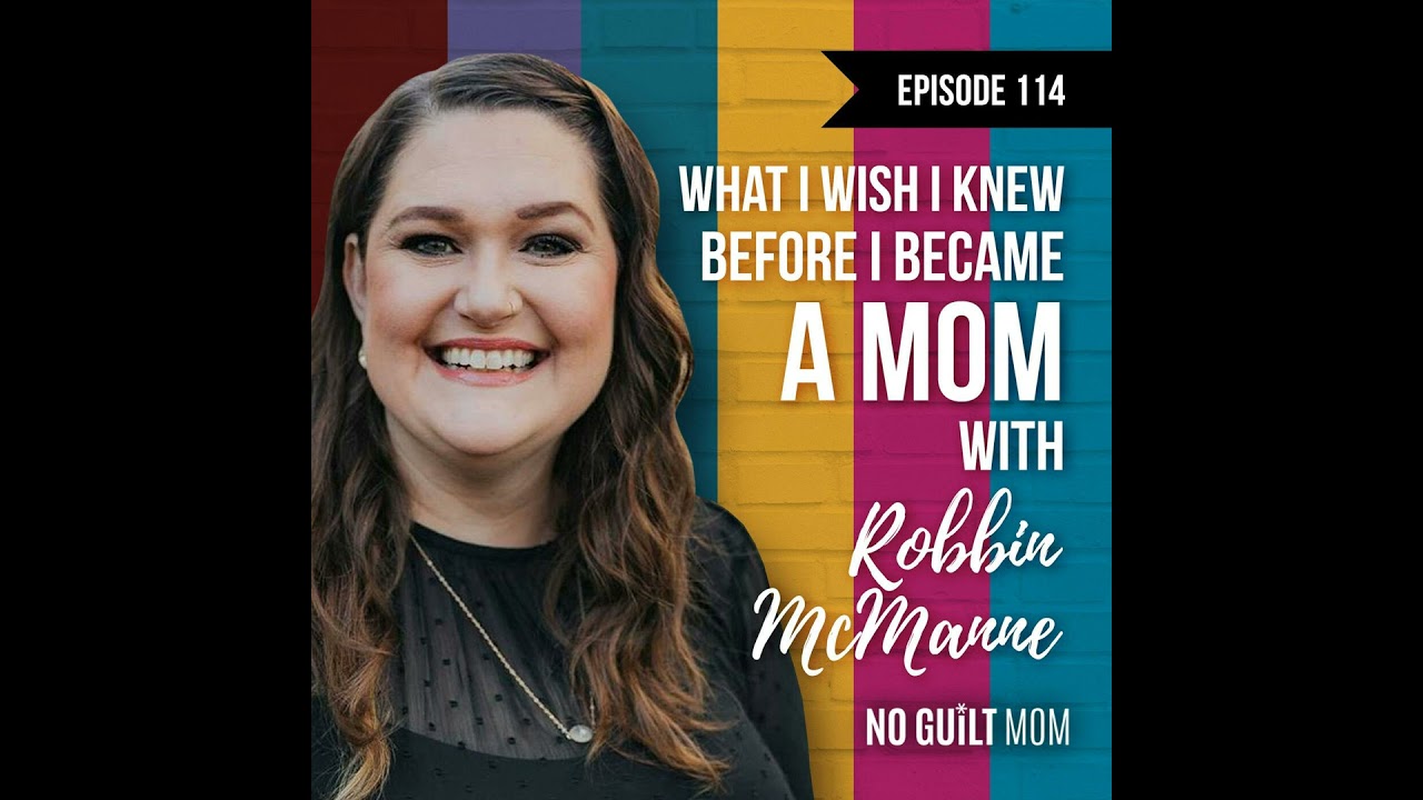 What I Wish I Knew Before I Became a Mom with Robbin McManne